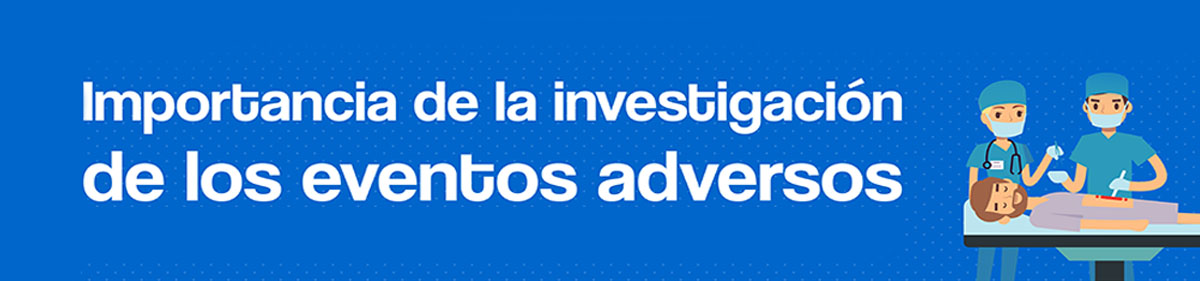 Importancia de la investigación de los eventos adversos en instituciones hospitalarias